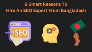 9 Smart Reasons to Hire an SEO Expert from Bangladesh