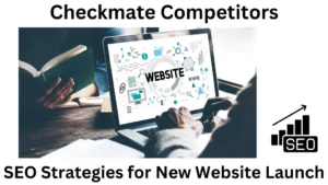 Checkmate Competitors: Top SEO Strategies for Your New Website Launch