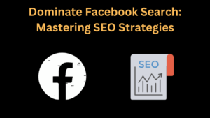 Dominate Facebook Search: Mastering SEO Strategies