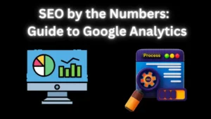 SEO by the Numbers: A Comprehensive Guide to Google Analytics