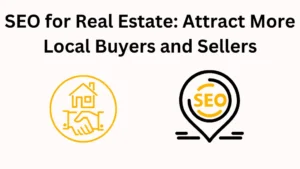 SEO for Real Estate: How to Attract More Local Buyers and Sellers