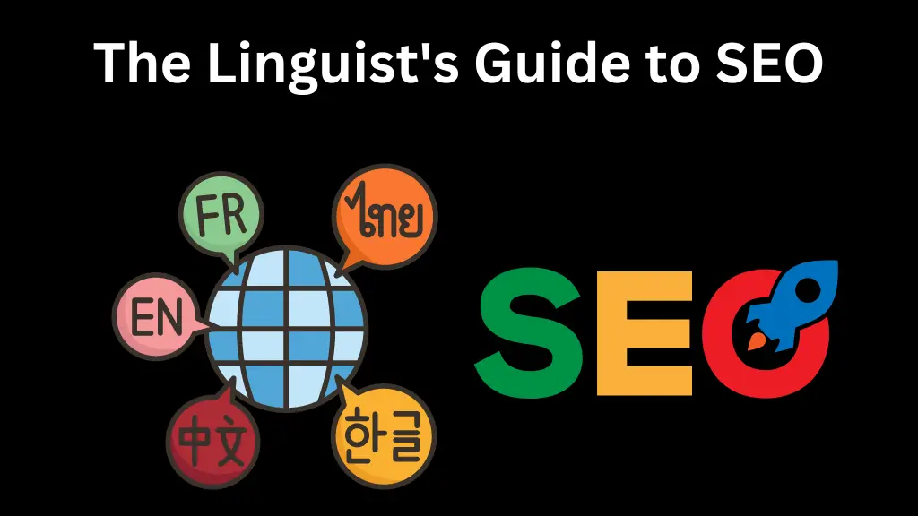 The Linguist’s Guide To SEO: Optimizing For A Polyglot Audience