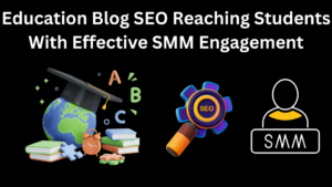 Education Blog SEO Reaching Students With Effective SMM Engagement