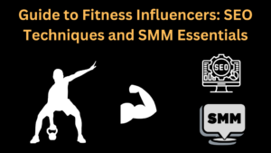 Guide to Fitness Influencers: SEO Techniques and SMM Essentials