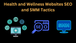 Health and Wellness Websites SEO and SMM Tactics