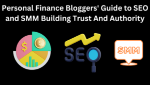 Personal Finance Bloggers' Guide to SEO and SMM Building Trust And Authority