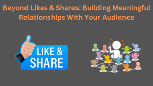 Beyond Likes & Shares: Building Meaningful Relationships With Your Audience