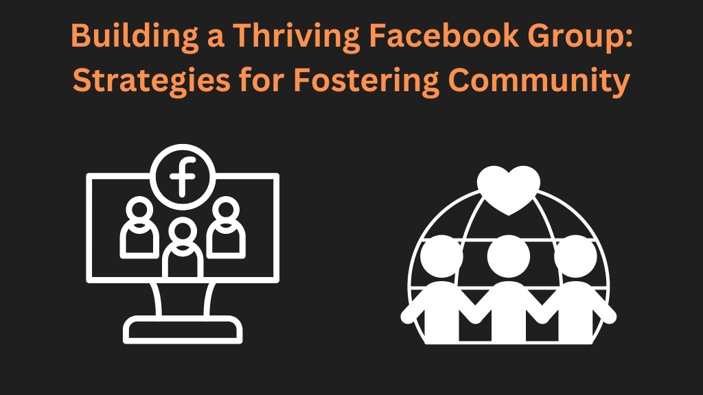 Building a Thriving Facebook Group: Strategies for Fostering Community