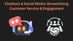 Chatbots & Social Media: Streamlining Customer Service & Engagement