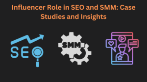Influencer Role in SEO and SMM: Case Studies and Insights