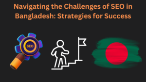 Navigating the Challenges of SEO in Bangladesh Strategies for Success