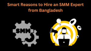 Smart Reasons to Hire an SMM Expert from Bangladesh