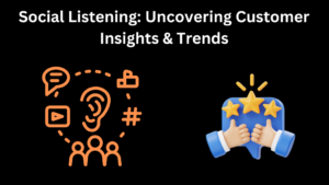 Social Listening: Uncovering Customer Insights & Trends